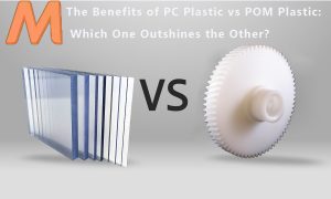 PC Plastic vs POM Plastic