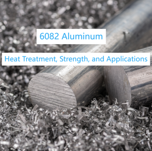 6082 aluminum Heat Treatment, Strength, and Applications