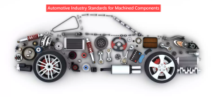 Automotive Industry Standards for Machined Components