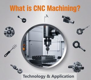 What is CNC Machining? A Complete Guide to Its Technology and Applications